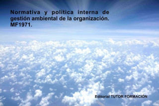 Normativa y política interna de gestión ambiental de la organización. Certificados de profesionalidad. Gestión ambiental