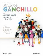 Aves de ganchillo: Cuarenta nuevas mascotas tiernas, simpáticas y divertidas