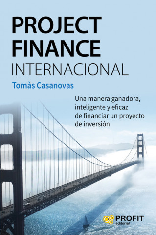 Project Finance Internacional: Una manera ganadora, inteligente y eficaz de financiar un proyecto de inversión