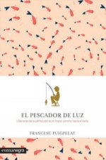 El pescador de luz: Liberarse de la perfección es el mejor camino hacia el éxito