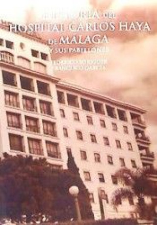 Historia del hospital Carlos Haya de Malaga y sus pabellones Tomo 1