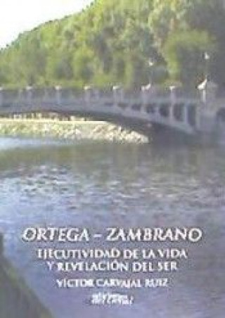 ORTEGA-ZAMBRANO EJECUTIVIDAD DE LA VIDA Y REVELACIÓN DEL SER