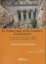 EL FERROCARRIL DE EL CHORRO Y LOS GAITANES. EL FERROCARRIL DE CÓRDOBA A MÁLAGA