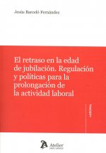 El retraso en la edad de jubilación.: Regulación y políticas para la prolongación de la actividad laboral.
