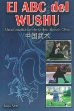 El ABC del Wushu : manual autodidáctico sobre las artes marciales chinas