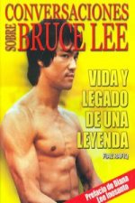 Conversaciones sobre Bruce Lee : vida y legado de una leyenda