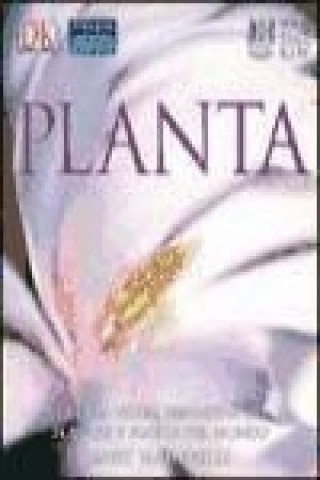 Planta : la guía visual definitiva de plantas y flores del mundo