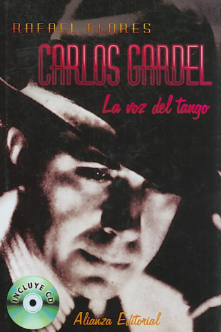 Carlos Gardel : la voz del tango