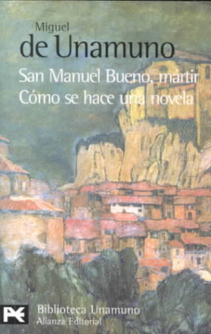 San Manuel Bueno, Martir Como Se Hace una Novela = Saint Manuel Bueno, Martyr