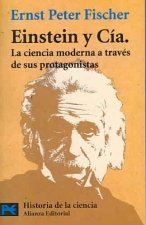 Einstein & cia : la ciencia moderna a través de sus protagonistas