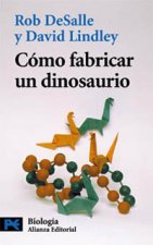 Cómo fabricar un dinosaurio : la ciencia del parque jurásico y el mundo perdido
