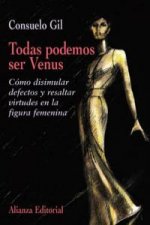 Todas podemos ser Venus : cómo disimular defectos y resaltar virtudes en la figura femenina