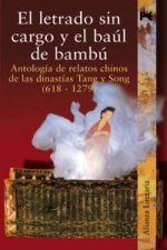 El letrado sin cargo y el baúl de bambú : antología de relatos chinos de las dinastías Tang y Song (618-1279)