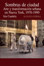 Sombras de ciudad : arte y transformación urbana en Nueva York, 1970-1990