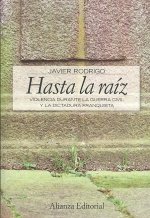 Hasta la raiz : violencia durante la guerra civil y la dictadura franquista