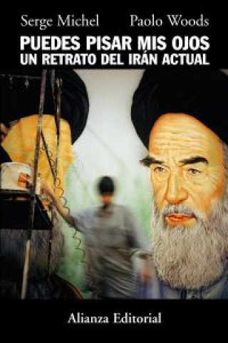 Puedes pisar mis ojos : un retrato del Irán actual
