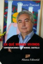 En qué mundo vivimos : conversaciones con Manuel Castells