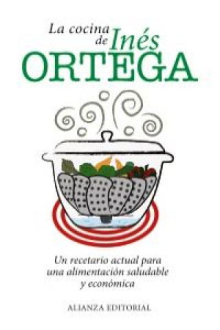 La cocina de Inés Ortega : un recetario actual para una alimentación saludable y económica