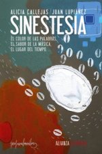 Sinestesia : el color de las palabras, el sabor de la música, el lugar del tiempo--