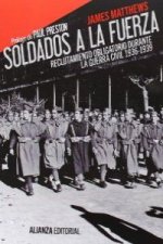 Soldados a la fuerza : reclutamiento obligatorio durante la Guerra Civil, 1936-1939