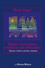 Música electrónica y música con ordenador : historia, estética, métodos, sistemas