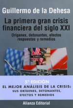 La primera gran crisis financiera del siglo XXI : orígenes, detonantes, efectos, respuestas y remedios