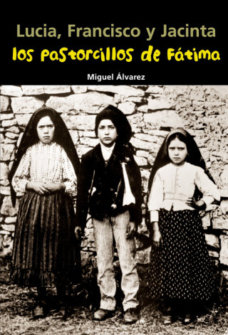 Lucía, Francisco y Jacinta, los pastorcillos de Fátima