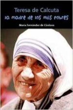 La madre de los más pobres : Teresa de Calcuta