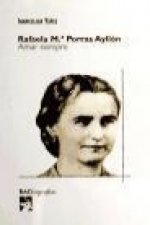 Amar siempre : Rafaela María Porras Ayllón