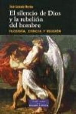 El silencio de Dios y la rebelión del hombre : filosofía, ciencia y religión