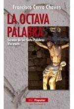 La octava palabra : sermón de las siete palabras : Vía Crucis