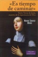 Es tiempo de caminar : Santa Teresa de Jesús, maestra de la experiencia de Dios