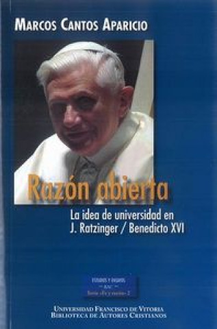 RAZÓN ABIERTA. LA IDEA DE UNIVERSIDAD EN J.RATZINGER / BENEDICTO XVI