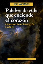 Palabra de vida que enciende el corazón : comentarios al Evangelio, ciclo C