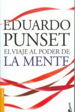 El viaje al poder de la mente : los enigmas más fascinantes de nuestro cerebro y del mundo de las emociones
