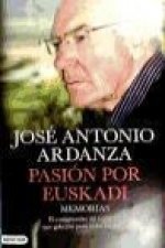 Pasión por Euskadi : memorias : el compromiso del lendakari que gobernó para todos los vascos