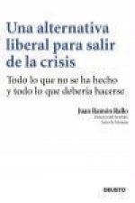 Una alternativa liberal para salir de la crisis : más mercado y menos estado