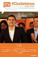 Ciudadanos : deconstruyendo a Albert Rivera : las respuestas a las diez grandes preguntas sobre Ciudadanos