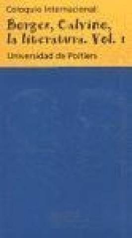 Coloquio internacional: Borges, Calvino, la literatura. Vol. I