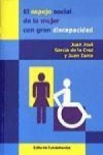 El espejo social de la mujer con gran discapacidad : barreras sociales para retornar a una vida normal