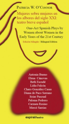 Mujeres sobre mujeres en los albores del siglo XXI = One-act plays by women about women in the early years of the 21st century