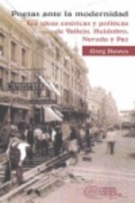 Poetas ante la modenidad : La ideas estéticas y políticas de Vallejo, Huidobro, Neruda y Paz