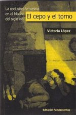 El cepo y el torno : la reclusión femenina en el Madrid del siglo XVIII