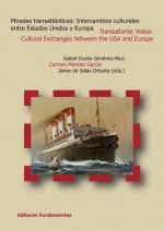 Miradas transatlánticas : intercambios culturales entre Estados Unidos y Europa = Transatlantic vistas : cultural exchanges between the USA and Europe