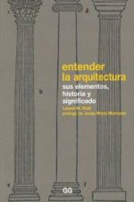 Entender la arquitectura : sus elementos, historia y significado