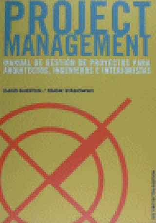 Project Management : manual de gestión de proyectos para arquitectos, ingenieros e interioristas