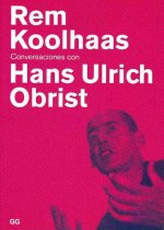 Rem Koolhaas : conversaciones con Hans Ulrich Obrist