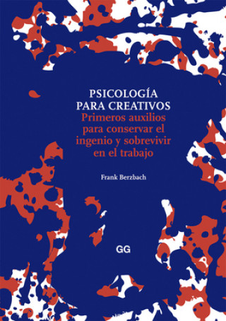 Psicología para creativos : primeros auxilios para conservar el ingenio y sobrevivir en el trabajo