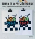 Taller de impresión manual : técnicas, herramientas y proyectos para hacer en casa