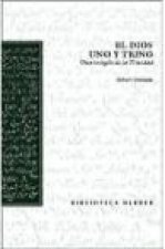 El Dios uno y trino : una teología de la Trinidad